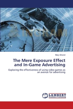 Paperback The Mere Exposure Effect and In-Game Advertising Book