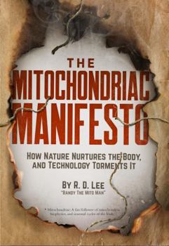 Paperback The Mitochondriac Manifesto: How Nature Nurtures the Body, and Technology Torments It Book