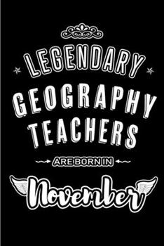 Paperback Legendary Geography Teachers are born in November: Blank Lined Journal Notebooks Diary as Appreciation, Birthday, Welcome, Farewell, Thank You, Christ Book