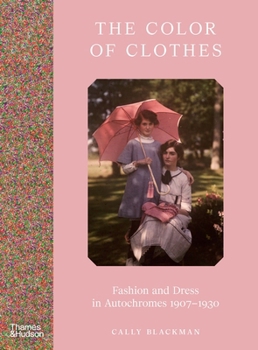 Hardcover The Color of Clothes: Fashion and Dress in Autochromes 1907-1930 Book