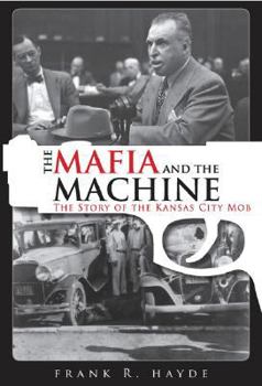 Hardcover The Mafia and the Machine: The Story of the Kansas City Mob Book