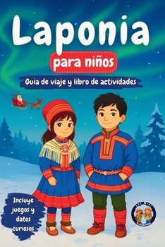 Laponia para niños - Guía de viaje y libro de actividades: Descubre la Cultura, Historia, Monumentos y Tradiciones Sami (+Juegos, Rompecabezas y Datos ... (Los Mini Trotamundos) (Spanish Edition)