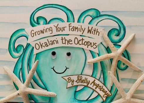 Hardcover Growing Your Family With Okalani the Octopus Book