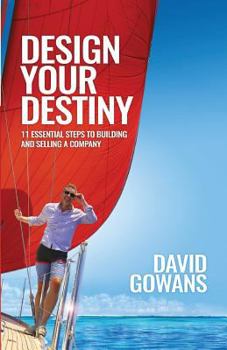 Paperback Design Your Destiny: 11 Essential Steps to Building and Selling a Company Book