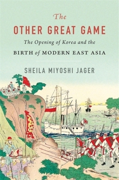 Hardcover The Other Great Game: The Opening of Korea and the Birth of Modern East Asia Book