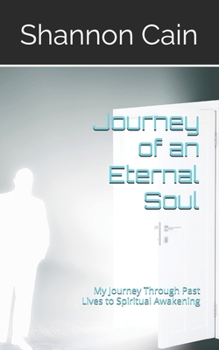 Journey of an Eternal Soul: My Journey Through Past Lives to Spiritual Awakening