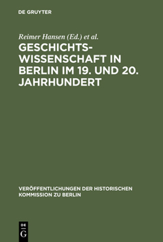 Hardcover Geschichtswissenschaft in Berlin Im 19. Und 20. Jahrhundert: Persönlichkeiten Und Institutionen [German] Book