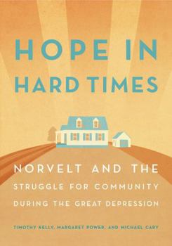 Paperback Hope in Hard Times: Norvelt and the Struggle for Community During the Great Depression Book