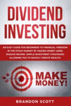 Paperback Dividend Investing: An easy guide for beginners to financial freedom in the stock market by making money using passive income. Simple inve Book