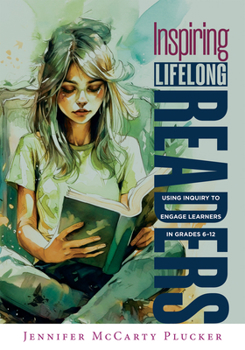 Paperback Inspiring Lifelong Readers: Using Inquiry to Engage Learners in Grades 6-12 (Practical, Evidence-Based Strategies to Advance Literacy Learning and Stu Book