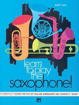 Paperback Learn to Play Saxophone, Bk 2: A Carefully Graded Method That Develops Well-Rounded Musicianship Book