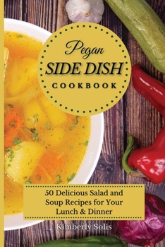 Paperback Pegan Side Dish Cookbook: 50 delicious salad and soup recipes for your lunch and dinner Book