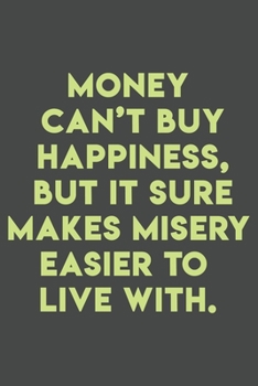 Paperback Money can't buy happiness, but it sure makes misery easier to live with.: 110 pages (6 x 9) inches size blank lined. Expense Tracker, Budget Planner, Book