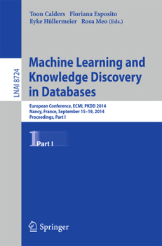 Paperback Machine Learning and Knowledge Discovery in Databases: European Conference, Ecml Pkdd 2014, Nancy, France, September 15-19, 2014. Proceedings, Part I Book
