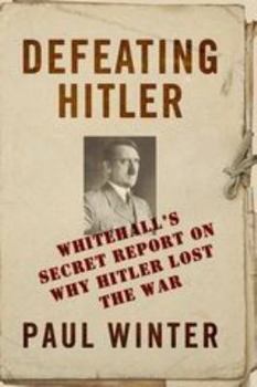 Hardcover Defeating Hitler: Whitehall's Secret Report on Why Hitler Lost the War Book