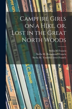 Camp-Fire Girls on a Hike; or, Lost in the Great North Woods - Book #5 of the Camp-Fire Girls