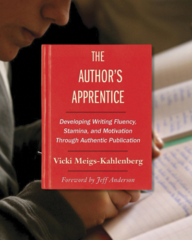 Paperback The Author's Apprentice: Developing Writing Fluency, Stamina, and Motivation Through Authentic Publication Book