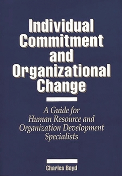 Hardcover Individual Commitment and Organizational Change: A Guide for Human Resource and Organization Development Specialists Book