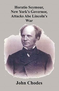 Paperback Horatio Seymour, New York's Governor, Attacks Abe Lincoln's War Book