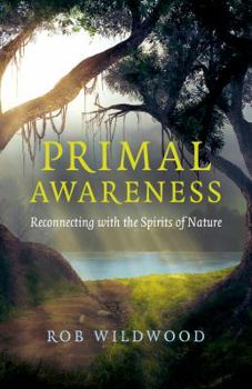 Paperback Primal Awareness: Reconnecting with the Spirits of Nature Book