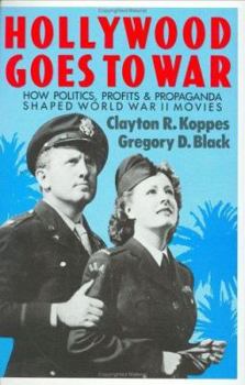 Hollywood Goes to War: How Politics, Profits and Propaganda Shaped World War II Movies