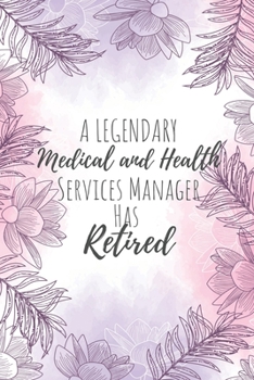 Paperback A Legendary Medical and Health Service Manager Has Retired: Medical and Health Service Manager Gifts, Notebook for Manager, Manager Gifts, Gifts for M Book