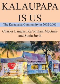 Paperback Kalaupapa Is Us: The Kalaupapa Community in 2002-2005 Book
