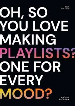 Paperback oh, so you love making playlists? one for every mood?: a small selection of playlists Book