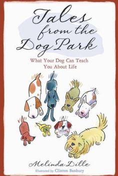 Hardcover Tales from the Dog Park: What Your Dog Can Teach You about Life Book