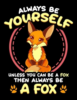 Paperback Always Be Yourself Unless You Can Be A Fox Then Always Be A Fox: Always Be A Fox Blank Sketchbook to Draw and Paint (110 Empty Pages, 8.5" x 11") Book