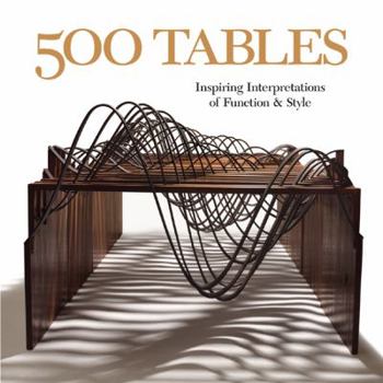 500 Tables: Inspiring Interpretations of Function and Style (500 Series) - Book  of the 500 Series