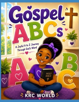 Gospel ABCs: A Joyful A to Z Journey Through God's Word (KRC WORLD ABCs Series)