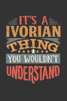 It's A Ivorian Thing You Wouldn't Understand: Ivory Coast Notebook Journal 6x9 Personalized Gift For It's A Ivorian Thing You Wouldn't Understand Lined Paper