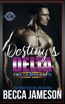 Destiny's Delta: - Book #2 of the Delta Team Three
