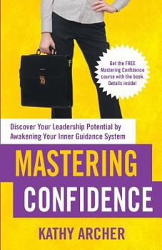 Paperback Mastering Confidence: Discover Your Leadership Potential by Awakening Your Inner Guidance System Book