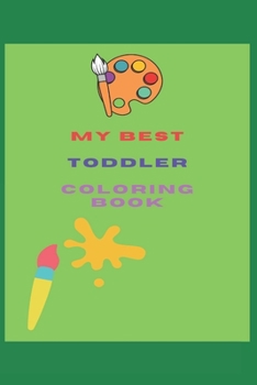 Paperback My Best Toddler Coloring Book: Amazing Coloring Books Activity for Kids, Fun with Numbers, Letters, Shapes, Animals, Fruits and Vegetables, Workbook Book