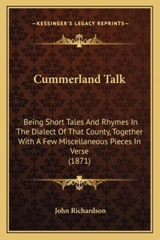 Paperback Cummerland Talk: Being Short Tales and Rhymes in the Dialect of That County, Together with a Few Miscellaneous Pieces in Verse (1871) Book