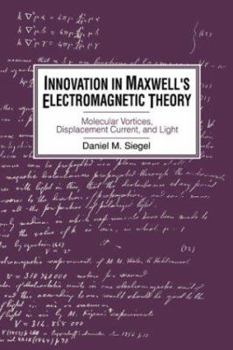 Paperback Innovation in Maxwell's Electromagnetic Theory: Molecular Vortices, Displacement Current, and Light Book