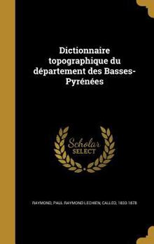 Hardcover Dictionnaire topographique du département des Basses-Pyrénées [French] Book