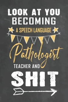 Paperback Look at You Becoming a Speech Language Pathologists Teacher and Shit: Journal Notebook 108 Pages 6 x 9 Lined Writing Paper School Appreciation Day Gif Book