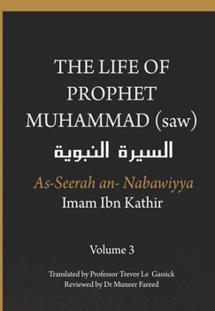 Paperback The Life of the Prophet Muhammad (saw) - Volume 3 - As Seerah An Nabawiyya - &#1575;&#1604;&#1587;&#1610;&#1585;&#1577; &#1575;&#1604;&#1606;&#1576;&# Book