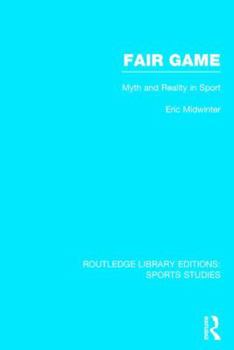 Fair Game (Rle Sports Studies): Myth and Reality in Sport