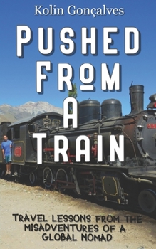 Paperback Pushed From a Train: Travel Lessons from the Misadventures of a Global Nomad Book