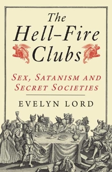 Paperback The Hell-Fire Clubs: Sex, Satanism and Secret Societies Book