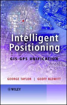 Hardcover Intelligent Positioning: Gis-GPS Unification Book