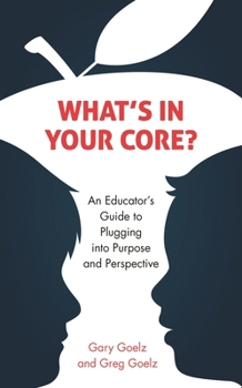 Paperback What's in Your CORE?: An Educator's Guide to Plugging into Purpose and Perspective Book