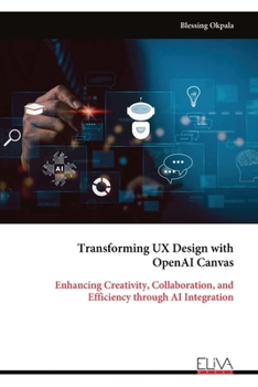 Paperback Transforming UX Design with OpenAI Canvas: Enhancing Creativity, Collaboration, and Efficiency through AI Integration Book