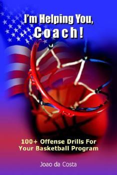 Paperback I'm Helping You, Coach!: 100+ Offense Drills For Your Basketball Program Book