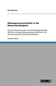 Paperback Bildungswissenschaftler in der Referententätigkeit: Das Vier-Komponenten-Instruktionsdesign-Modell (4C/ID) am Beispiel Bildungswissenschaftler/in mit [German] Book