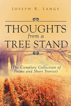 Paperback Thoughts from a Tree Stand: The Complete Collection of Poems and Short Stories Book